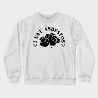 I Eat Asbestos Funny Design Crewneck Sweatshirt